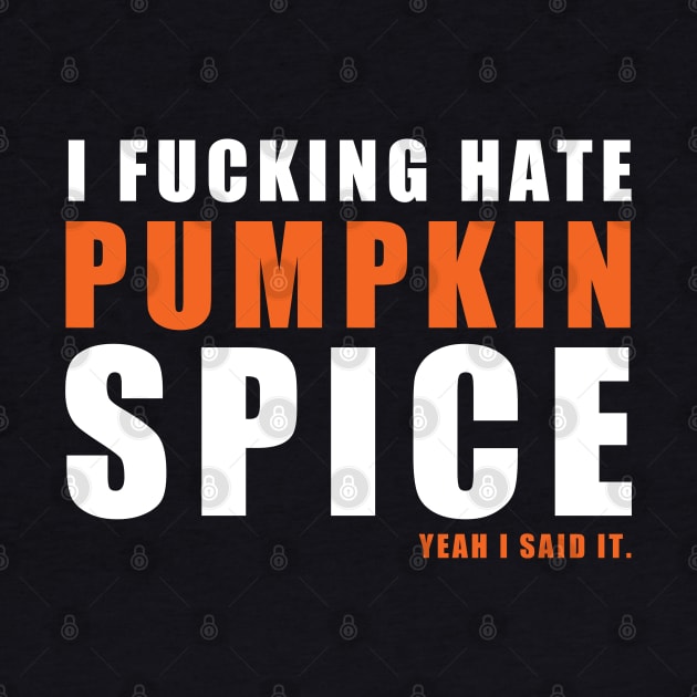 I Fucking Hate Pumpkin Spice Yeah I Said It Funny Halloween by zerouss